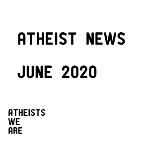 Atheists We Are June 2020 News