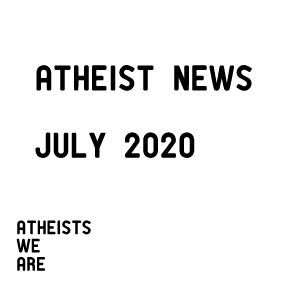 Atheists We Are July 2020 News